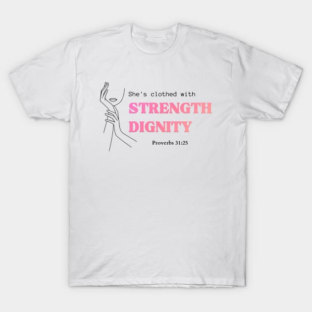 She's clothed with strength and dignity Proverbs 31:25 Christian Woman T-Shirt by HisPromises